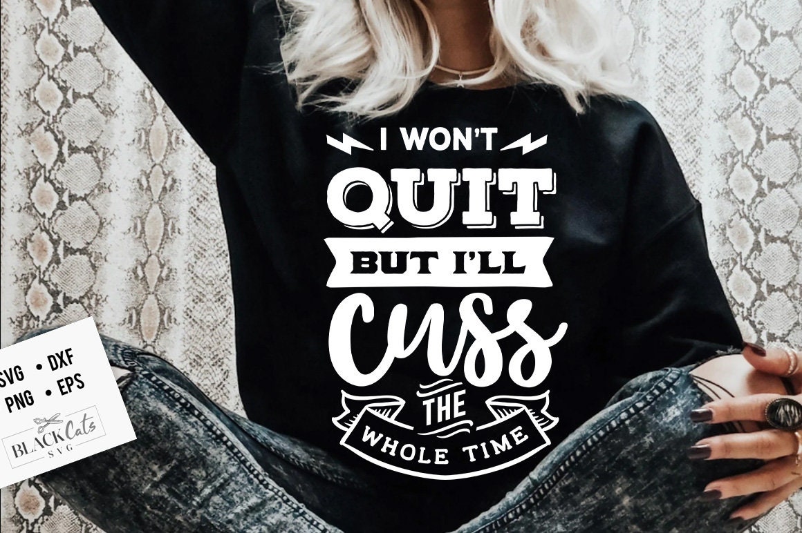 I Won't Quit But I'll Cuss The Whole Time T-Shirt I Won't Quit But I'll Cuss The Whole Time T-Shirt