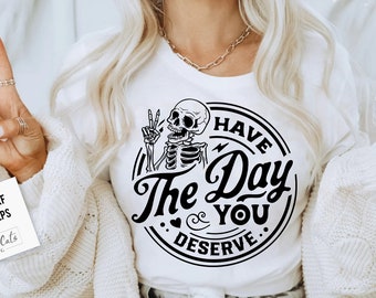 Have the day you deserve SVG, Peace sign skeleton svg, Funny karma svg, Snarky svg, Funny skeleton svg