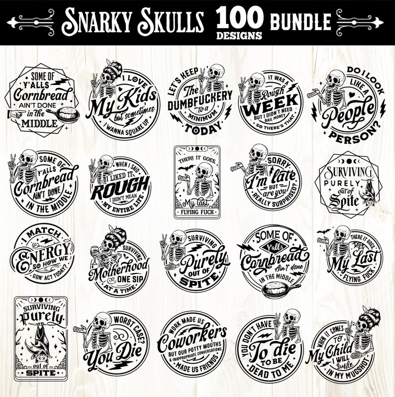 May include: A set of 18 black and white digital designs featuring humorous sayings with skull illustrations. The sayings include "Some of y'alls cornbread ain't done in the middle", "I love my kids but sometimes I wanna square up", "Let's keep the dumbfuckery to a minimum today", "It was a rough week but I didn't need bail money so there's that", "Do I look like a people person?", "When I said I liked it rough, I don't mean my entire life", "There it goes, my last flying fuck", "Sorry I'm late, but are you really surprised?", "Surviving purely out of spite", "I match energy so how we gon act today", "Surviving motherhood one sip at a time", "Surviving purely out of spite", "Some of y'alls cornbread ain't done in the middle", "There it goes, my last flying fuck", "Worst case, you die", "Work made us coworkers but our potty mouths & inappropriate conversations made us friends", "You don't have to die to be dead to me", "When it comes to my child, I will smile in my mugshot".