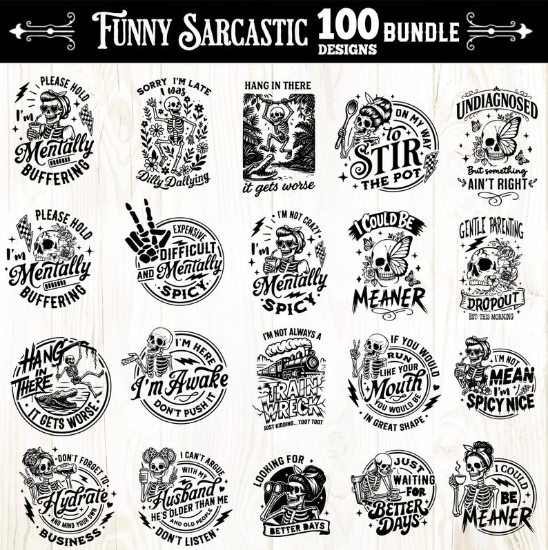 May include: A collection of 20 black and white graphic designs with humorous phrases and skeleton illustrations. The designs include text like "Mentally Buffering," "Hang in There," and "I'm Awake." The words "Funny Sarcastic 100 Bundle Designs" are at the top.