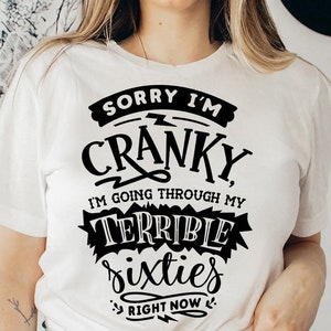 Terrible sixties svg, Sorry I&#39;m cranky I&#39;m in my terrible sixties svg, Funny age svg, Funny 60 shirt, Birthday shirt, Sorry Im cranky