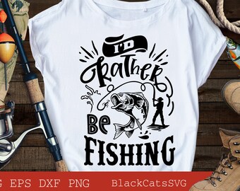 I'd rather be fishing svg, Fishing poster svg, Fish svg, Fishing Svg,  Fishing Shirt, Fathers Day Svg