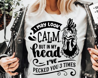 I may look calm but in my head I've pecked you three times svg, Chicken svg, Funny chickens svg, coop svg, Sarcastic chicken svg