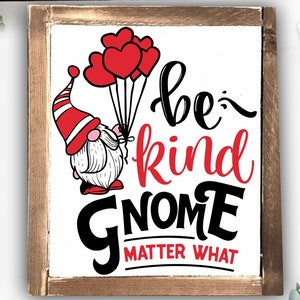 Sii gentile gnome importa cosa SVG, Valentine's Day SVG, Valentine Gnome Svg, Gnome Svg