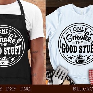 May include: A black and white graphic design with the text "I Only Smoke The Good Stuff" in a circle with a grill and lightning bolts. The design is on a black apron and a white t-shirt.