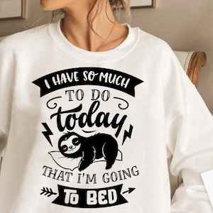 I have so much to do today that I&#39;m going to bed svg, Sloth svg, Funny Sloth svg, Lazy sloth svg, Sassy svg , Sarcastic SVG, Funny svg,
