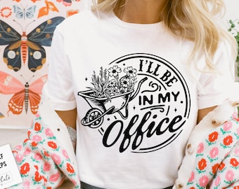 I'll be in my office plant shirt svg,  Garden svg, The gardener svg, The plant lover svg, plants svg, Funny gardening svg, Plant lover