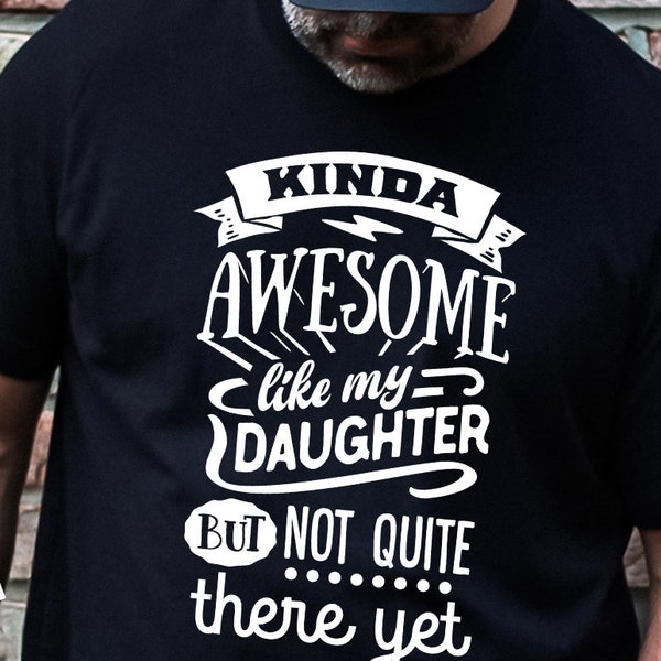 Kinda awesome like my daughter but not quite there yet svg, Father's Day svg, Funny Dad svg, Birthday Dad svg, Dad svg, Vintage birthday svg