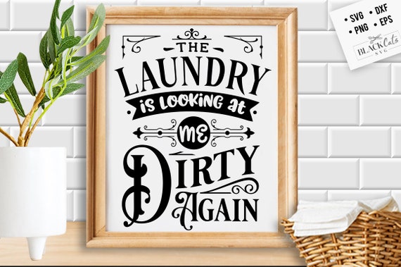 The Laundry is Looking at Me Dirty Again Svg, Laundry Room Svg