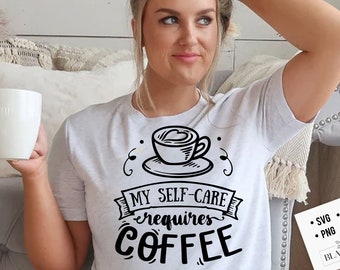 Mijn zelfzorg vereist koffie SVG, Koffie svg, Koffieliefhebber svg, cafeïne SVG, Koffie shirt Svg, Koffie mok citaten Svg