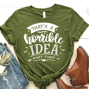 That&#39;s a horrible idea what time SVG, Sassy svg , Sarcastic SVG, Funny svg, Sarcasm Svg, Snarky Humor SVG