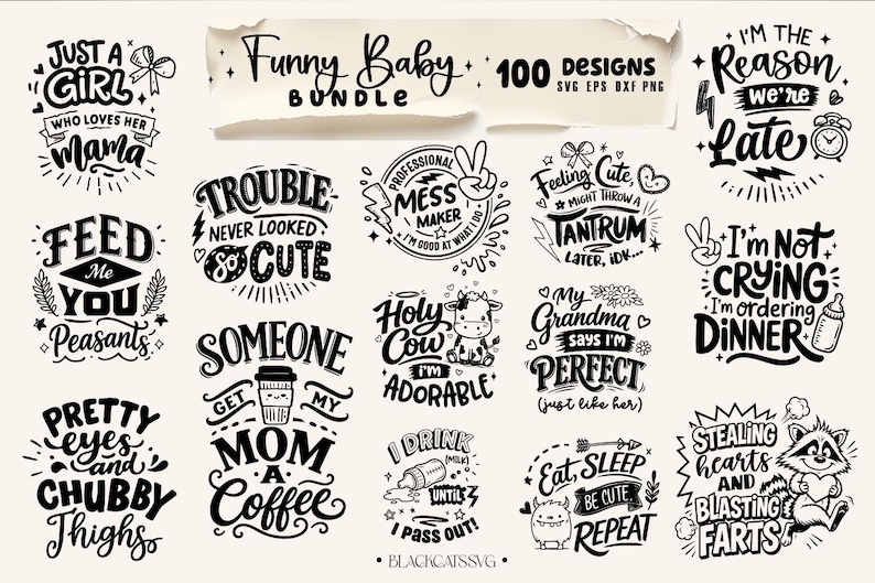 Puede incluir: Una colecci&oacute;n de dise&ntilde;os gr&aacute;ficos en blanco y negro con citas humor&iacute;sticas sobre beb&eacute;s. Las frases incluyen "Just a Girl Who Loves Her Mama", "Trouble Never Looked So Cute" e "I'm Not Crying, I'm Ordering Dinner". El paquete incluye 100 dise&ntilde;os.