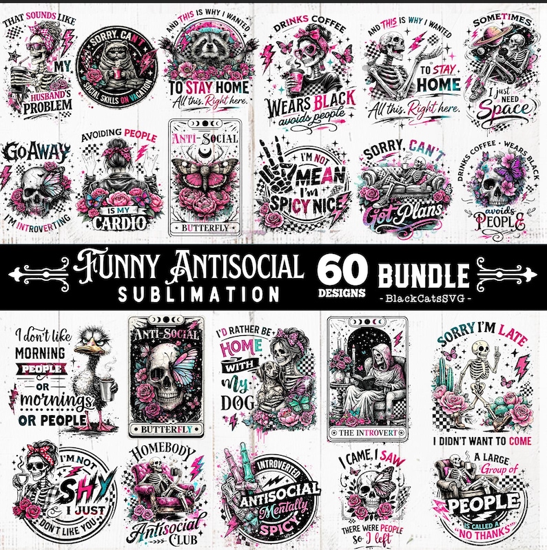 May include: A collection of 20 sublimation designs with humorous antisocial themes. Designs include skulls, butterflies, and phrases like "I'm not mean, I'm spicy nice" and "I'd rather be home with my dog."