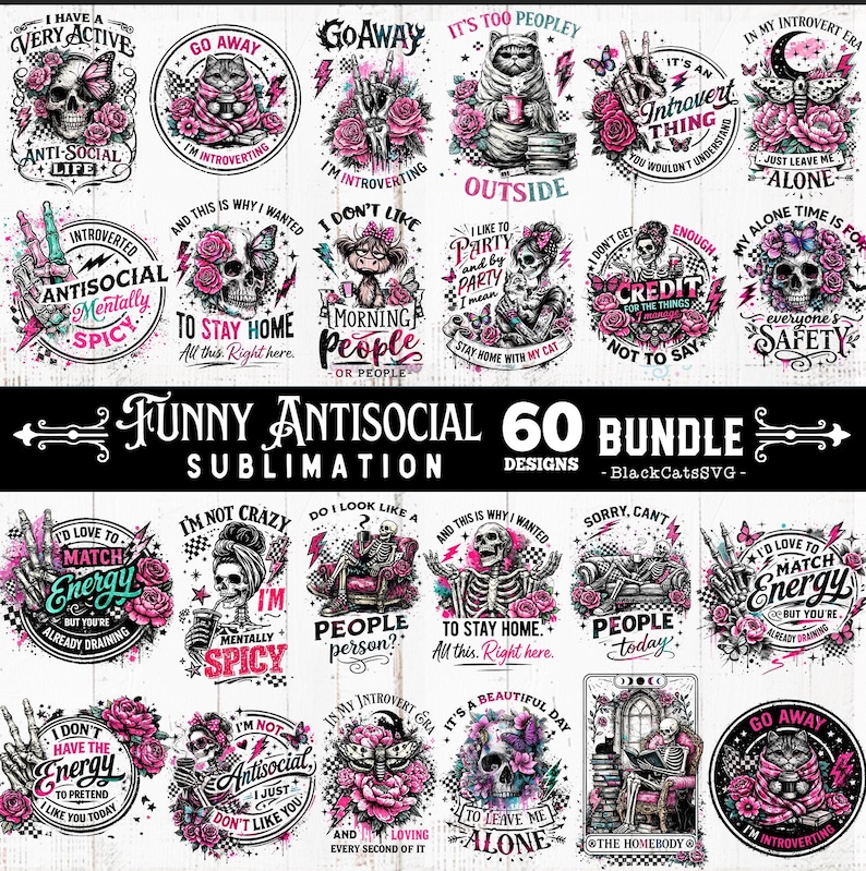 May include: A collection of 60 sublimation designs with a humorous antisocial theme. The designs feature skulls, cats, roses, and phrases such as "Go Away," "I'm Introverting," and "To Stay Home." The colour palette includes black, white, and pink.