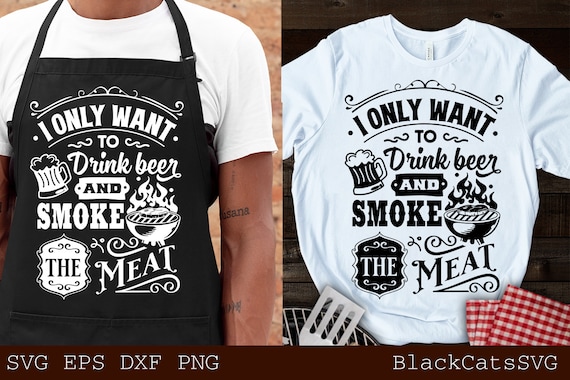 I Just Want To Drink Beer And Smoke Meat! Bbq Grill T Shirt I Just Want To Drink Beer And Smoke Meat! Bbq Grill T Shirt
