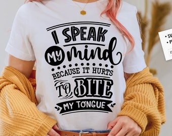 I speak my mind because it hurts to bite my tongue svg, Sassy svg , Sarcastic SVG, Funny svg, Sarcasm Svg, Snarky Humor SVG