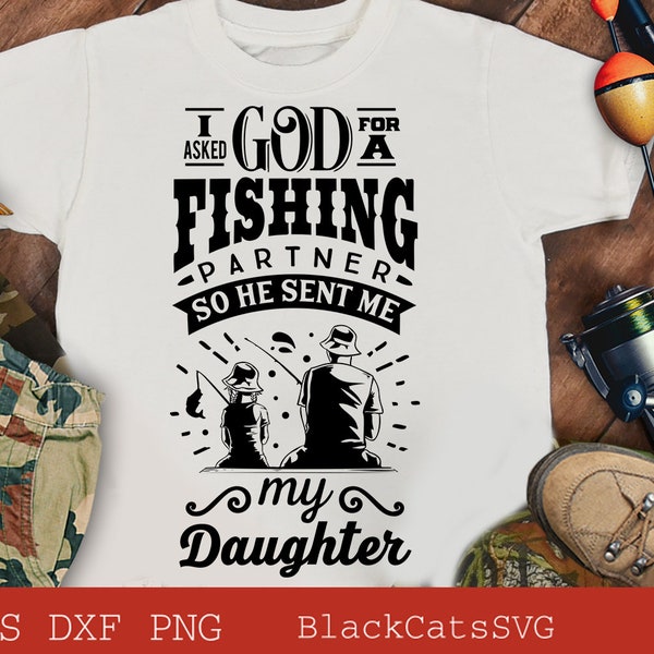 I asked God for a fishing partner svg, He sent me my daughter svg,  Matching fishing svg, Fishing svg, Fish svg, Fishing Shirt