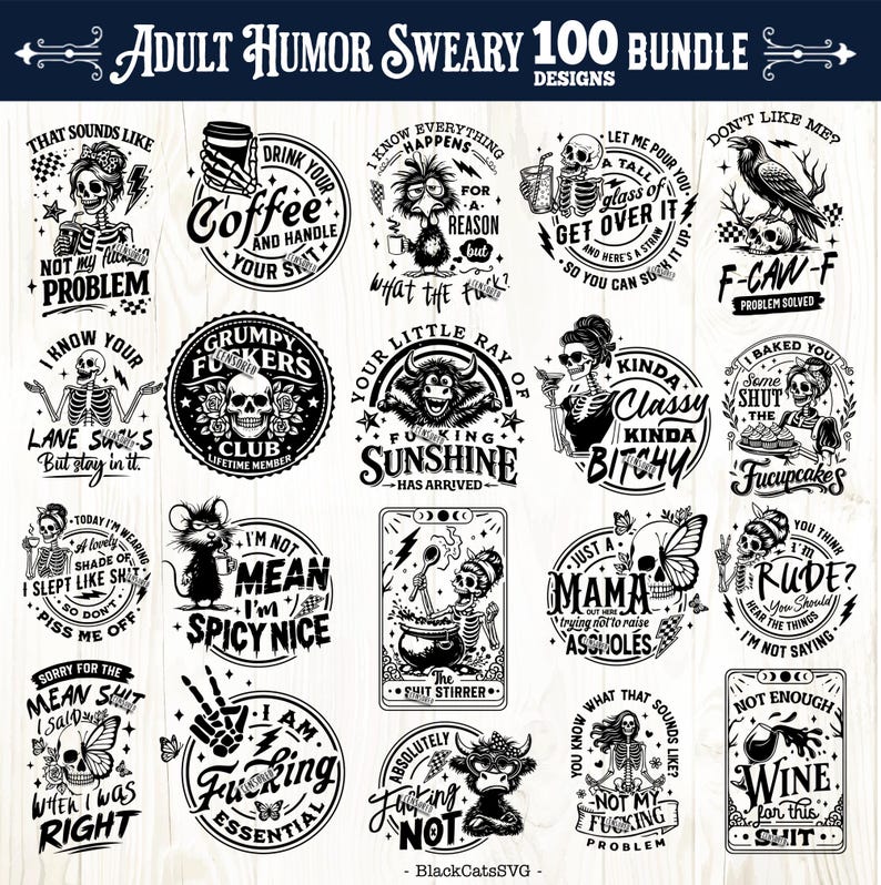 May include: A collection of 100 adult humor designs in black and white. The designs feature various illustrations and phrases, including skeletons, skulls, and humorous quotes. Perfect for t-shirts, mugs, and other merchandise.