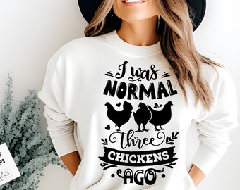 I was normal three chickens ago svg, Chicken svg, Funny chickens svg, coop svg, Farmhouse chicken svg, Sarcastic chicken svg