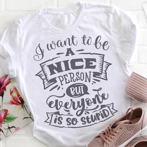I want to be a nice person but everyone is so stupid svg, Antisocial SVG, Sarcastic SVG, Introvert svg, anti-social Svg