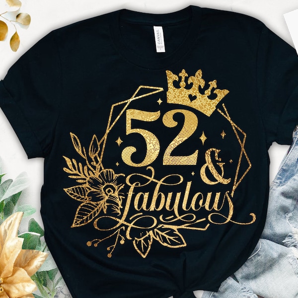 52 and fabulous SVG, 52nd Birthday, 52 Fabulous Cut File, 52nd Birthday Gift Svg, 52 Golden Birthday PNG