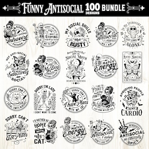 May include: A collection of 100 black and white designs with the text "FUNNY ANTISOCIAL" and various phrases. The designs feature skeletons, cats, butterflies, and other graphics. The text includes phrases like "Sorry, I'm late" and "Just leave me alone."