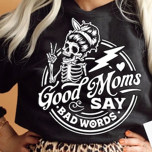 Good moms say bad words svg, Good moms svg, Good mums say bad words svg,  Good moms svg