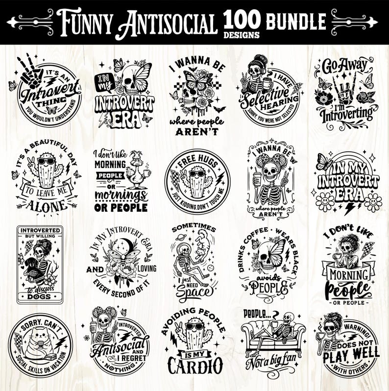 May include: A collection of 20 black and white designs with humorous antisocial themes. Each design features text and illustrations, including skeletons, cacti, and phrases like "Introvert Era" and "Avoiding People." The designs are arranged on a light wood grain background.