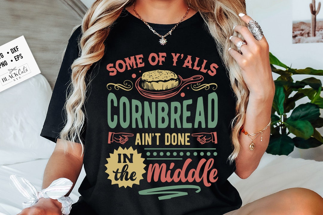 Some of Y'alls Cornbread Ain't Done in the Middle Svg, Western Svg, Southern Svg, Country Svg