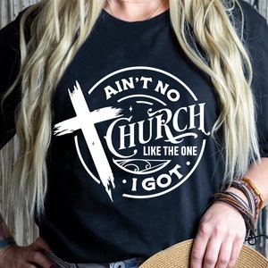 Ain&#39;t no church like the one I got PNG, Ain&#39;t no church svg, Church svg, Pray svg, Christian cross svg