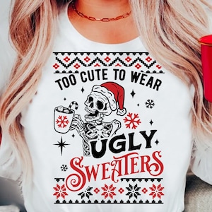 Too cute to wear ugly sweaters svg, Skeleton Christmas Svg, Skeleton ugly sweater svg, Skull Santa Claus, Christmas Svg, Funny Christmas svg