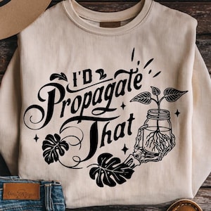 I&#39;d propagate that svg, Love plants svg, The gardener svg, The plant lover svg, More plants svg, Antisocial svg