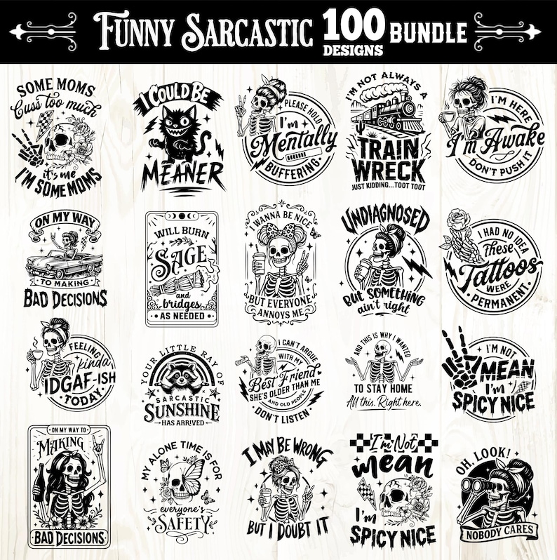 May include: A collection of 20 black and white funny and sarcastic designs. Each design features text and illustrations, including skeletons, cats, and phrases like "I'm Awake Don't Push It" and "I'm Not Mean I'm Spicy Nice."
