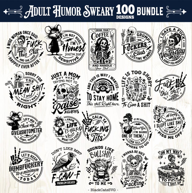 May include: A collection of 20 black and white graphic designs with humorous phrases and illustrations. The designs include skeletons, animals, and text like "Fuck this shit" and "I'm not rude, you're just sensitive."