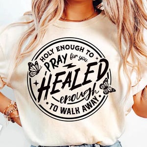 Holy enough to pray for you svg, Healed enough to walk away svg, Religious SVG, Christian svg, bible verse png, Mental health svg