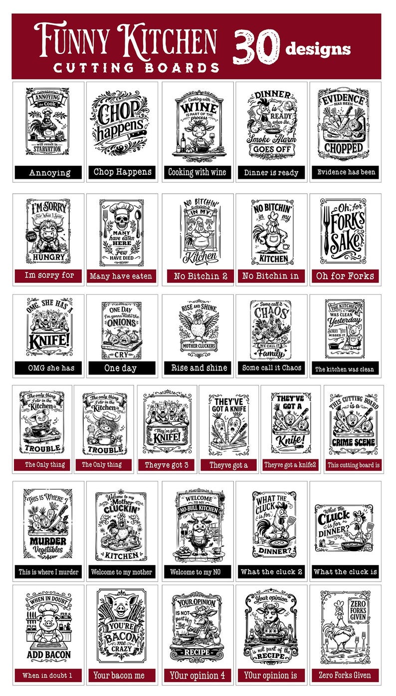 May include: A collection of 30 humorous cutting board designs. Each board features a black and white illustration with text, including phrases like "Chop Happens," "Dinner is Ready," and "OMG She Has a Knife!"