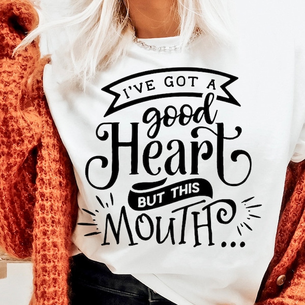 I've got a good heart but this mouth SVG, Sassy svg , Sarcastic SVG, Funny svg, Sarcasm Svg, Snarky Humor SVG