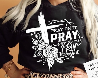 Pray on it Pray over it Pray through it svg, prayer svg, Pray svg, Christian cross svg,  Bible verse svg, Pray quote svg