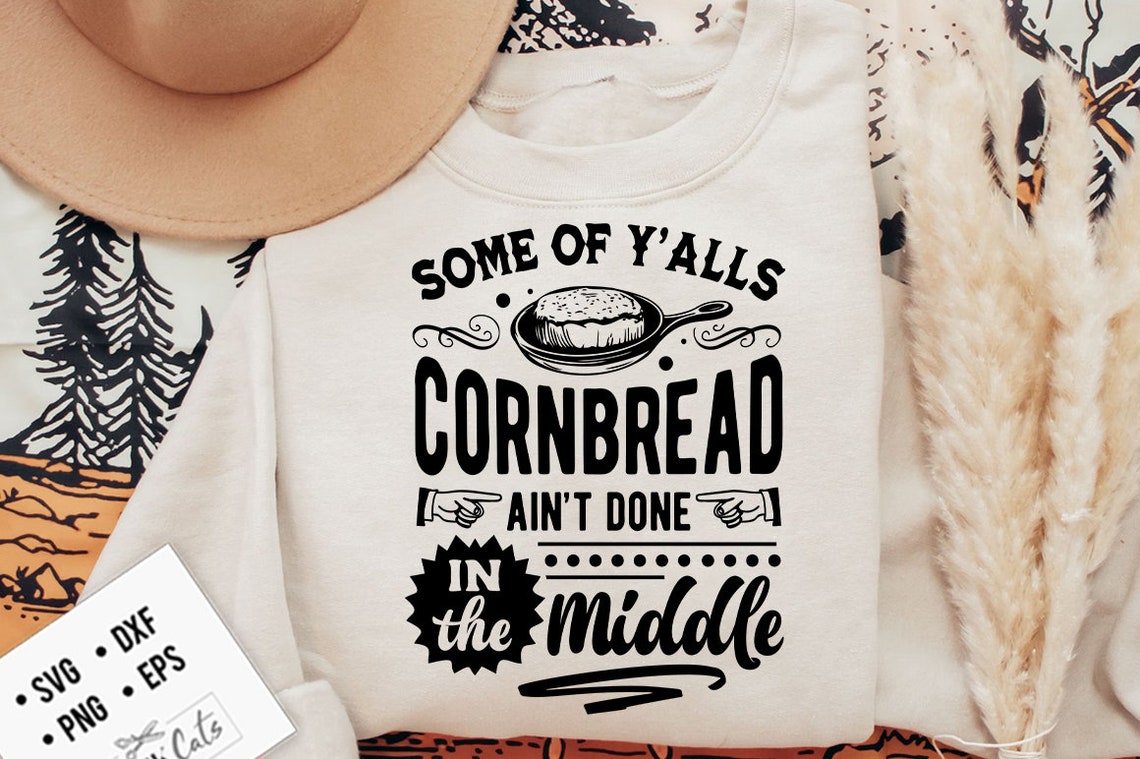 Some of Y'alls Cornbread Ain't Done in the Middle Svg, Western Svg ...