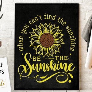 When you can&#39;t find the sunshine be the sunshine svg, Sunflower svg, sunflower quotes svg, sunshine svg, Funny sunflower quotes svg,