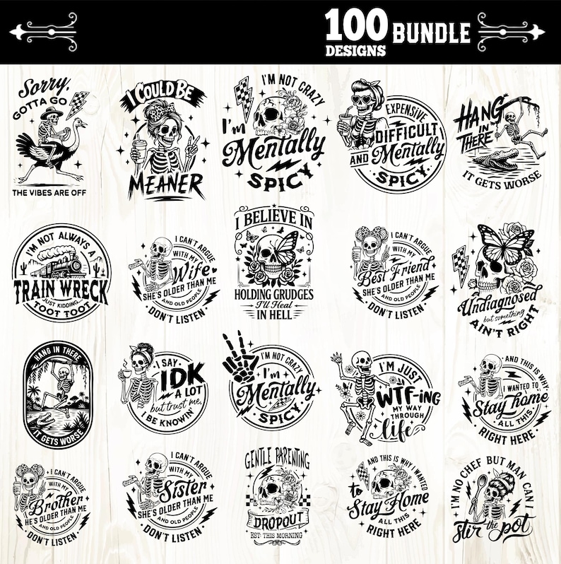 May include: A collection of 100 black and white skeleton-themed designs. Each design features a skeleton with humorous phrases like "I'm Mentally Spicy" and "Train Wreck." The designs are circular and suitable for various applications.