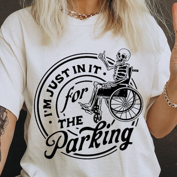 I'm Just In It For The Parking Svg, Sarcastic special needs svg, Wheelchair Svg, Handicap Svg, wheelchair funny svg, Disability Sign Svg
