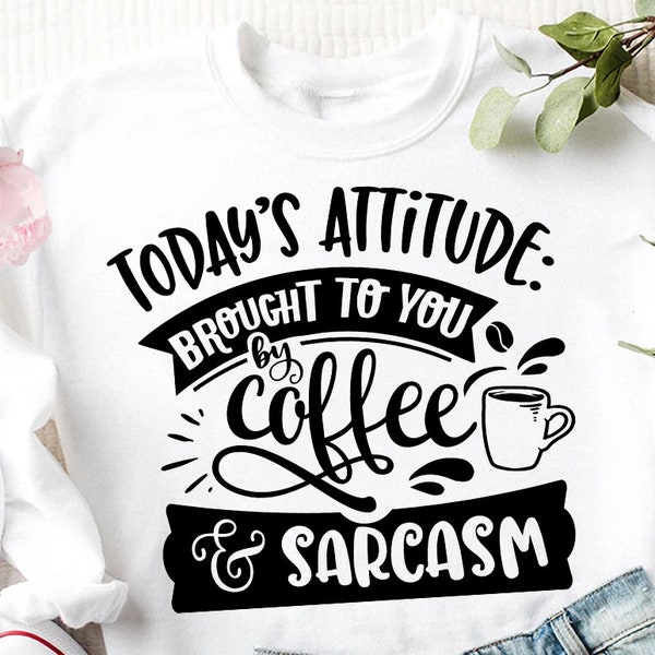 Today's attitude brought to you by coffee and sarcasm SVG, Sassy svg , Sarcastic SVG, Funny svg, Sarcasm Svg, Snarky Humor SVG