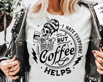 I Hate Everyone But Coffee Helps svg, Coffee Skeleton svg, Funny skeleton svg, Sarcastic Funny svg, Snarky Adult humor svg