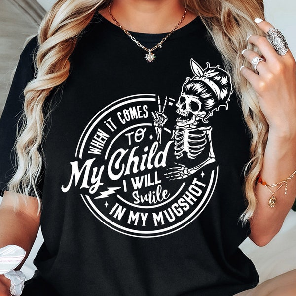 When It Comes To My Child I Will Smile In My Mugshot SVG, Mama Svg, Adult Humor svg, trendy skull svg, funny skeleton svg, motherhood svg