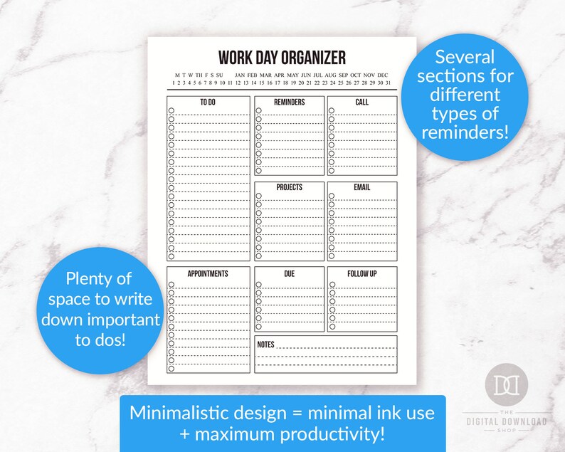 May include: A black and white printable work day organiser with sections for to do, reminders, call, projects, email, appointments, due, follow up, and notes. The organiser has a minimalist design and the text "Work Day Organiser" and "Minimalistic design = minimal ink use + maximum productivity!"