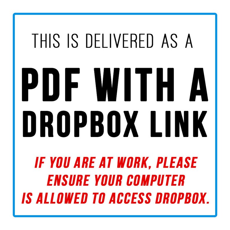 May include: A blue and white sign with the text "THIS IS DELIVERED AS A PDF WITH A DROPBOX LINK IF YOU ARE AT WORK, PLEASE ENSURE YOUR COMPUTER IS ALLOWED TO ACCESS DROPBOX."