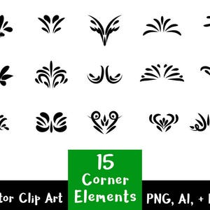 May include: A set of 15 black and white corner design elements. The elements are stylized and abstract, resembling floral and geometric shapes. The text "15 Corner Elements" is displayed in green below the design elements. The text "Vector Clip Art PNG, AI, + EPS" is displayed below the green text.