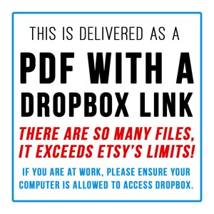 May include: A blue and white sign with the text "THIS IS DELIVERED AS A PDF WITH A DROPBOX LINK THERE ARE SO MANY FILES, IT EXCEEDS ETSY'S LIMITS! IF YOU ARE AT WORK, PLEASE ENSURE YOUR COMPUTER IS ALLOWED TO ACCESS DROPBOX."