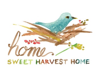 Home Sweet Harvest Home -- Bird's Nest -- Watercolor Print with hand lettering